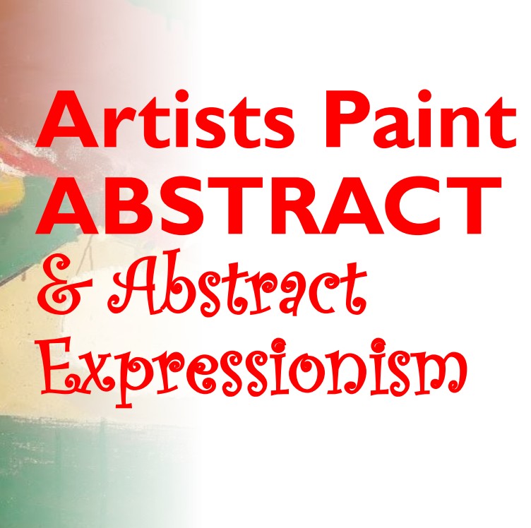 Artists Paint Abstract & Abstract Expressionism